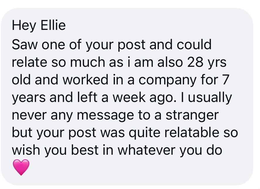 DM: I am also 28 and worked in a company for 7 years and left a week ago