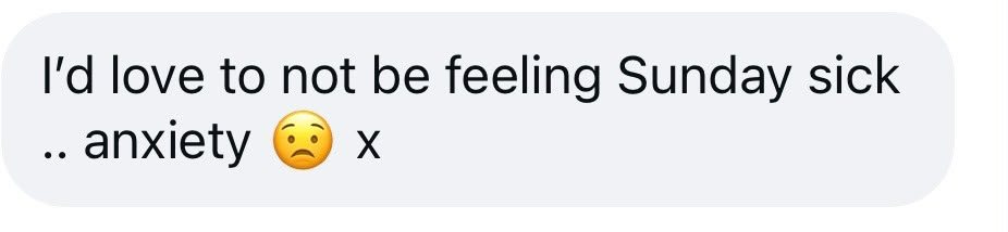 DM: I'd love to not be feeling Sunday sick anxiety